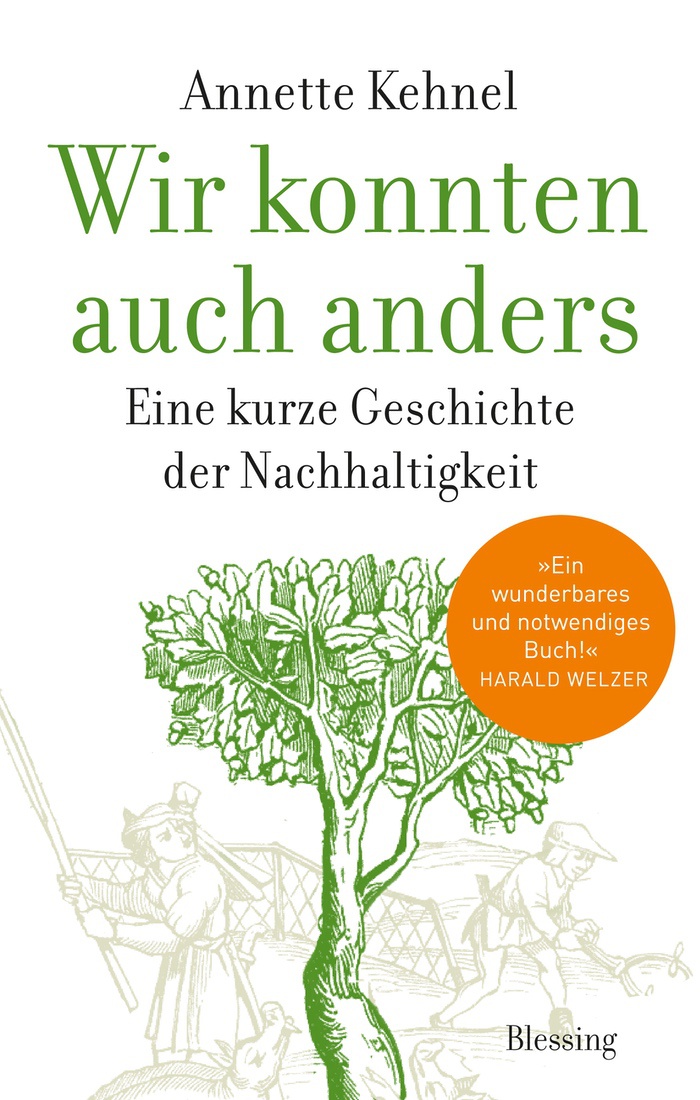 Prof. Dr. Annette Kehnel: Wir konnten auch anders. Eine kurze Geschichte der Nachhaltigkeit